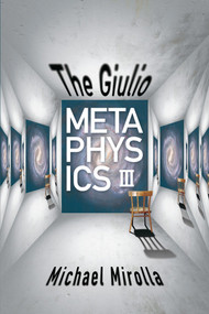 The Giulio Metaphysics III by Michael Mirolla, 9781935248392
