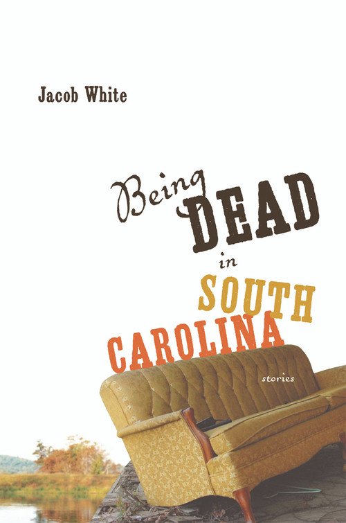 Being Dead in South Carolina by Jacob White, 9781935248446