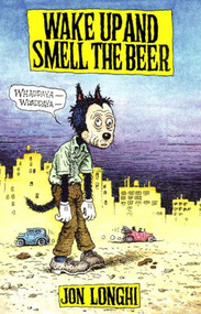 Wake Up and Smell The Beer by Jon Longhi, 9780916397838