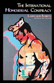 The International Homosexual Conspiracy by Larry-bob Roberts, 9781933149424