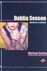 Dahlia Season (stories & a novella) by Myriam Gurba, 9781933149165