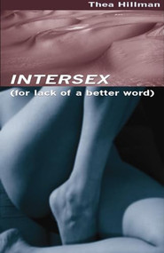 Intersex (For Lack of a Better Word) by Thea Hillman, 9781933149240