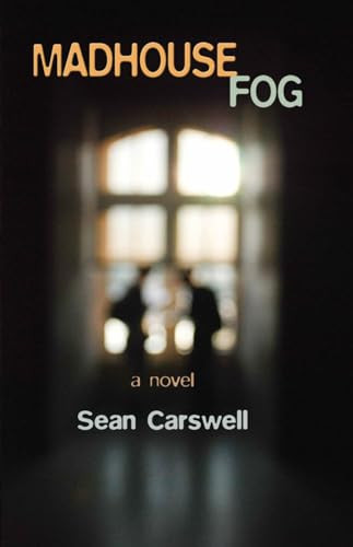 Madhouse Fog (A Novel) by Sean Carswell, 9781933149752