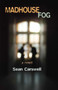 Madhouse Fog (A Novel) by Sean Carswell, 9781933149752