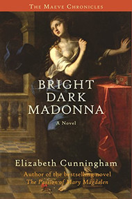Bright Dark Madonna (A Novel) by Elizabeth Cunningham, 9780979882876