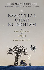 Essential Chan Buddhism (The Character and Spirit of Chinese Zen) by Chan Master Guo Jun, Robert Thurman, 9781958972182