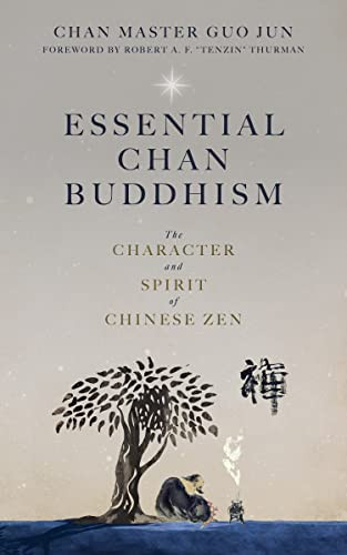 Essential Chan Buddhism (The Character and Spirit of Chinese Zen) by Chan Master Guo Jun, Robert Thurman, 9781958972182