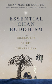 Essential Chan Buddhism (The Character and Spirit of Chinese Zen) by Chan Master Guo Jun, Robert Thurman, 9781958972182