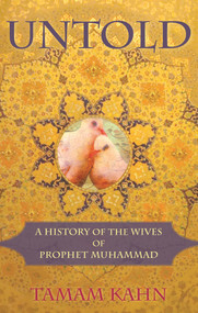 Untold (A History of the Wives of Prophet Muhammad) by Tamam Kahn, 9780982324653