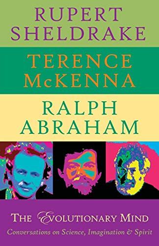 The Evolutionary Mind (Conversations on Science, Imagination & Spirit) by Rupert Sheldrake, Terence McKenna, Ralph Abraham, 9780974935973