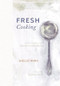 Fresh Cooking (A Year of Recipes from the Garrison Institute Kitchen) by Shelley Boris, Caroline Kasterine, Rozanne Gold, 9781939681157
