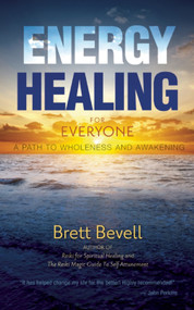 Energy Healing for Everyone (A Path to Wholeness and Awakening) by Brett Bevell, 9781939681195