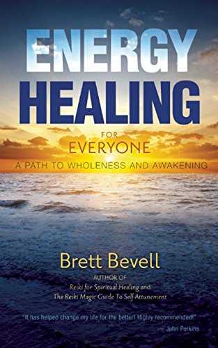 Energy Healing for Everyone (A Path to Wholeness and Awakening) by Brett Bevell, 9781939681195