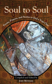 Soul to Soul (Poems, Prayers and Stories to End a Yoga Class) by John Mundahl, 9781939681423