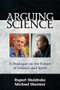Arguing Science (A Dialogue on the Future of Science and Spirit) by Rupert Sheldrake, Michael Shermer, 9781939681577