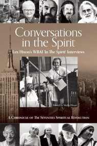 Conversations in the Spirit (Lex Hixon's WBAI 'In the Spirit' Interviews: A Chronicle of the Seventies Spiritual Revolution) by Lex Hixon, Sheila Hixon, Bernard  Glassman, Paul Gorman, 9781939681539
