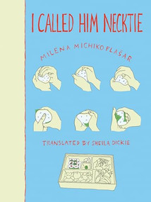 I Called Him Necktie by Milena Michiko Flasar, Sheila Dickie, 9781939931146