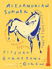 Alexandrian Summer by Yitzhak Gormezano Goren, Yardenne Greenspan, André Aciman, 9781939931207
