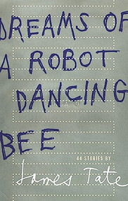 Dreams of a Robot Dancing Bee by James Tate, 9781933517353