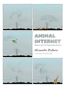 Animal Internet (Nature and the Digital Revolution) by Alexander Pschera, Elisabeth Lauffer, 9781939931337