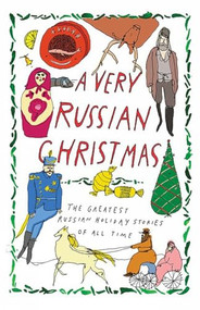 A Very Russian Christmas (The Greatest Russian Holiday Stories of All Time) by Lev Tolstoy, Fyodor Dostoevsky, Anton Chekhov, Mikhail Zoshchenko, Teffi, 9781939931436