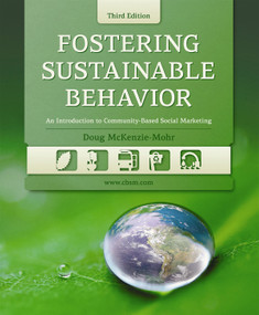 Fostering Sustainable Behavior, Third Edition (An Introduction to Community-Based Social Marketing) by Doug McKenzie-Mohr, 9780865716421