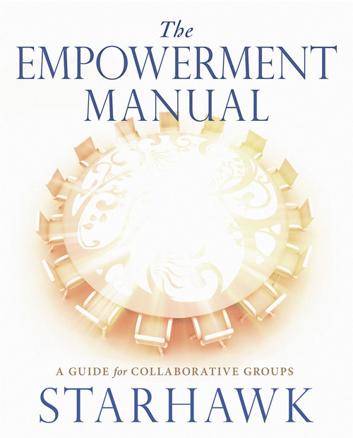 The Empowerment Manual (A Guide for Collaborative Groups) by Starhawk Starhawk, 9780865716971