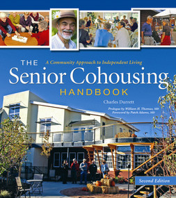 The Senior Cohousing Handbook - 2nd Edition (A Community Approach to Independent Living) by Charles Durrett, 9780865716117