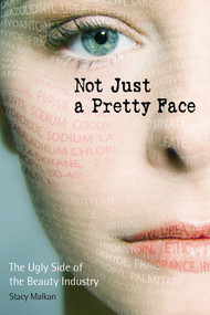 Not Just a Pretty Face (The Ugly Side of the Beauty Industry) by Stacy Malkan, 9780865715745