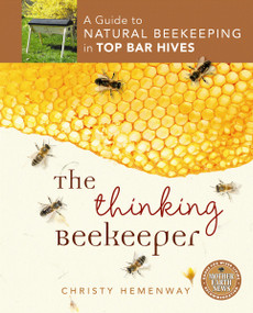 The Thinking Beekeeper (A Guide to Natural Beekeeping in Top Bar Hives) by Christy Hemenway, 9780865717206