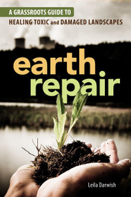 Earth Repair (A Grassroots Guide to Healing Toxic and Damaged Landscapes) by Leila Darwish, 9780865717299