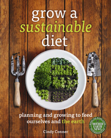 Grow a Sustainable Diet (Planning and Growing to Feed Ourselves and the Earth) by Cindy Conner, 9780865717565