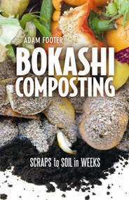 Bokashi Composting (Scraps to Soil in Weeks) by Adam Footer, 9780865717527