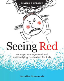 Seeing Red (An Anger Management and Anti-bullying Curriculum for Kids) by Jennifer Simmonds, 9780865717602