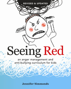 Seeing Red (An Anger Management and Anti-bullying Curriculum for Kids) by Jennifer Simmonds, 9780865717602