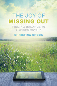 The Joy of Missing Out (Finding Balance in a Wired World) by Christina Crook, 9780865717671