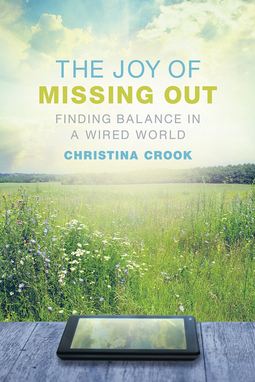 The Joy of Missing Out (Finding Balance in a Wired World) by Christina Crook, 9780865717671