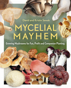 Mycelial Mayhem (Growing Mushrooms for Fun, Profit and Companion Planting) by David Sewak, Kristin Sewak, 9780865718142