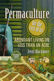Permaculture for the Rest of Us (Abundant Living on Less than an Acre) by Jenni Blackmore, 9780865718104