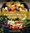 The Farmers Market Cookbook (The Ultimate Guide to Enjoying Fresh, Local, Seasonal Produce) by Julia Shanks, Brett Grohsgal, 9780865718227