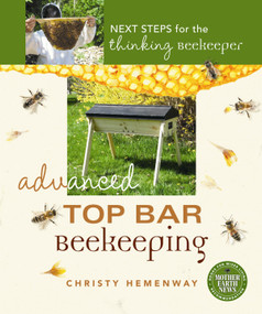 Advanced Top Bar Beekeeping (Next Steps for the Thinking Beekeeper) by Christy Hemenway, 9780865718098