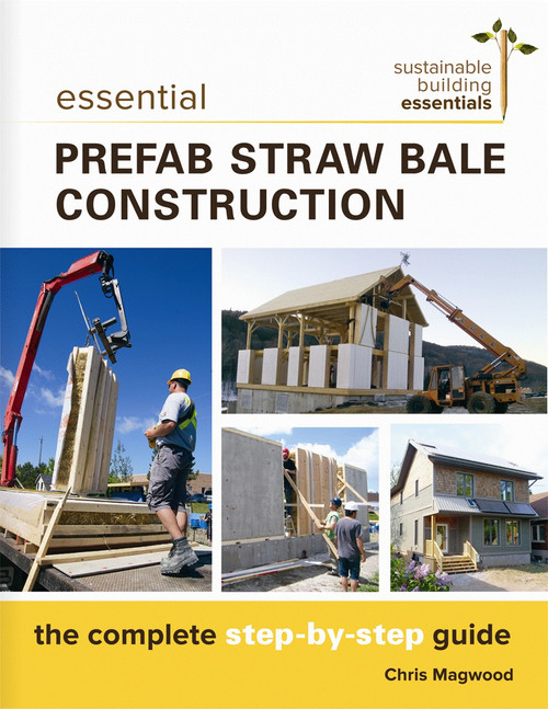 Essential Prefab Straw Bale Construction (The Complete Step-by-Step Guide) by Chris Magwood, 9780865718203