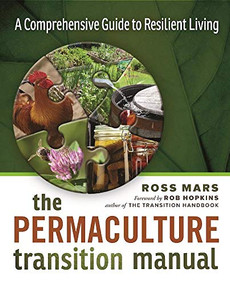 The Permaculture Transition Manual (A Comprehensive Resource for Resilient Living) by Ross Mars, 9780865718357
