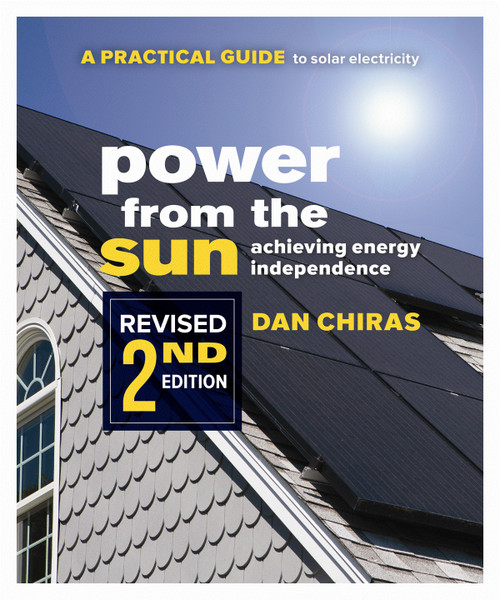 Power from the Sun - 2nd Edition (A Practical Guide to Solar Electricity - Revised 2nd Edition) by Dan Chiras, 9780865718296