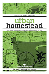 The Urban Homestead (Expanded & Revised Edition) (Your Guide to Self-Sufficient Living in the Heart of the City) by Kelly Coyne, Erik Knutzen, 9781934170106
