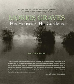Morris Graves (His Houses, His Gardens) by Richard Svare, 9781934170427