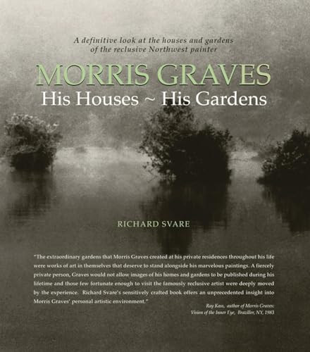 Morris Graves (His Houses, His Gardens) by Richard Svare, 9781934170427