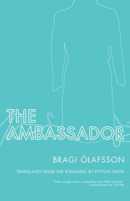 The Ambassador - 9781934824139 by Bragi Ólafsson, Lytton Smith, 9781934824139