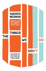 The Things We Don't Do by Andrés Neuman, Nick Caistor, Lorenza Garcia, 9781940953182