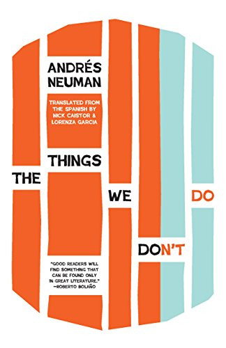 The Things We Don't Do by Andrés Neuman, Nick Caistor, Lorenza Garcia, 9781940953182
